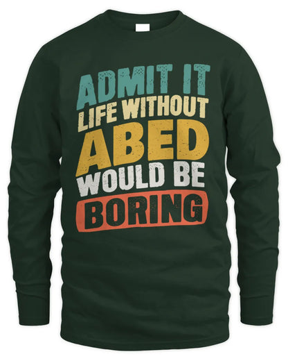 ABED TP88-K4-229
Personalized Funny Quote Apparel “Life Without NAME Would Be Boring” - Men's Long Sleeved T-Shirt - Forest Green