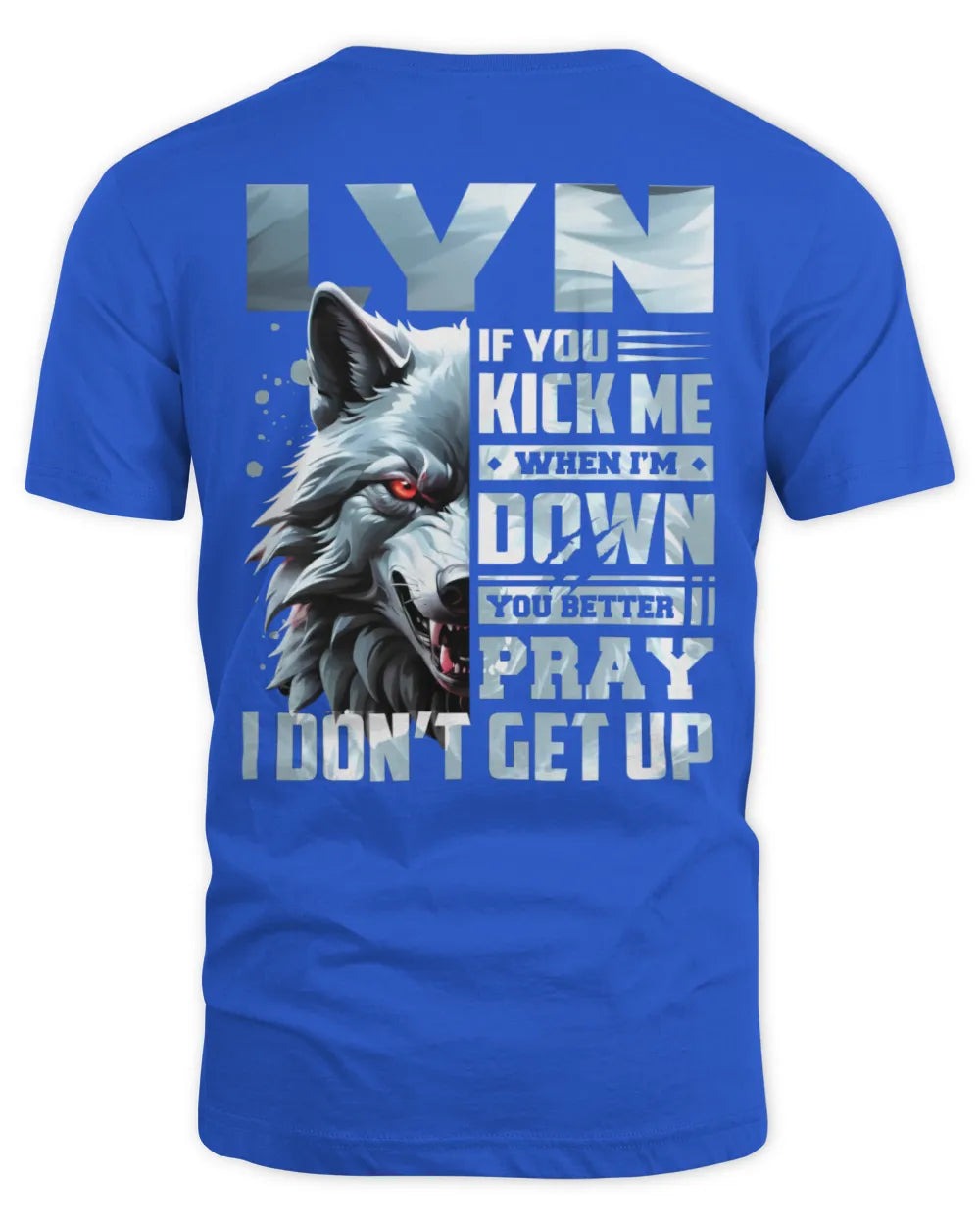 LYN AP62-K4-666 - Personalized Fierce Wolf Quote Apparel “If You Kick Me When I’m Down, You Better Pray I Don’t Get Up” - Unisex Standard T-Shirt - Royal
