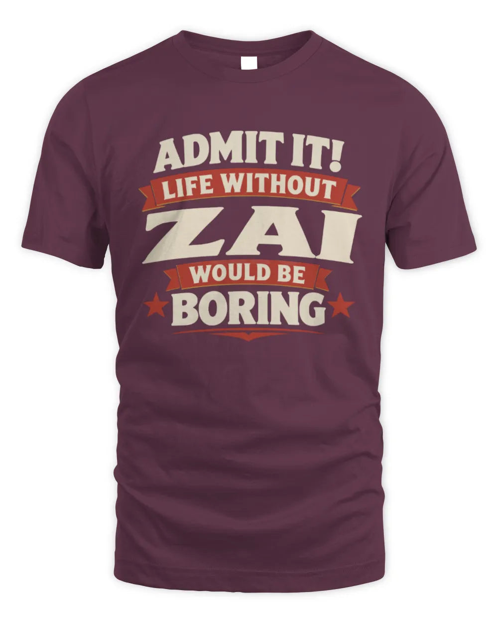 ZAI P4 KT003 Personalized Funny Quote Apparel “Life Without NAME Would Be Boring” - Unisex Standard T-Shirt - Maroon