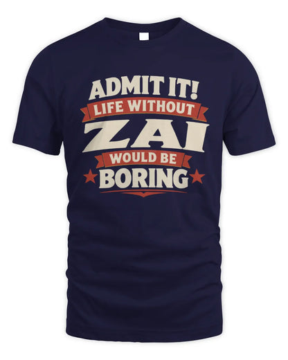 ZAI P4 KT003 Personalized Funny Quote Apparel “Life Without NAME Would Be Boring” - Unisex Standard T-Shirt - Navy