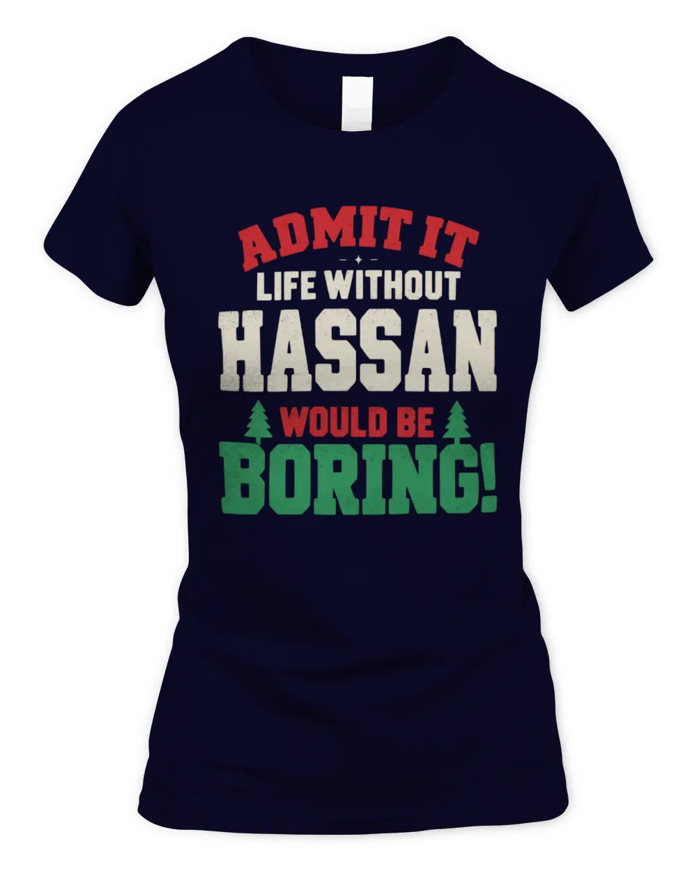 HASSAN P5 TH08 Christmas T-Shirt – “Life Without NAME Would Be Boring” - Women's Standard T-Shirt - Navy