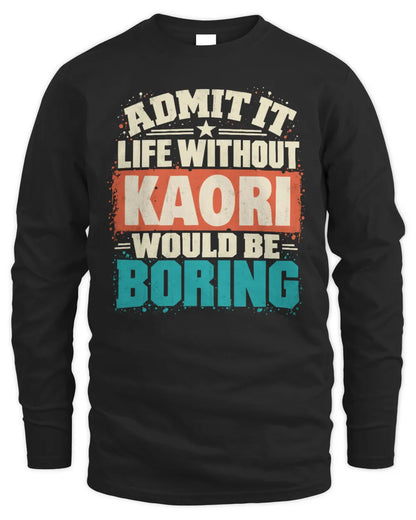 KAORI P02-TH11-226 Personalized Admit It Life Without [Name] Would Be Boring T-Shirt - Custom Name Funny Gift - Men's Long Sleeved T-Shirt - Black
