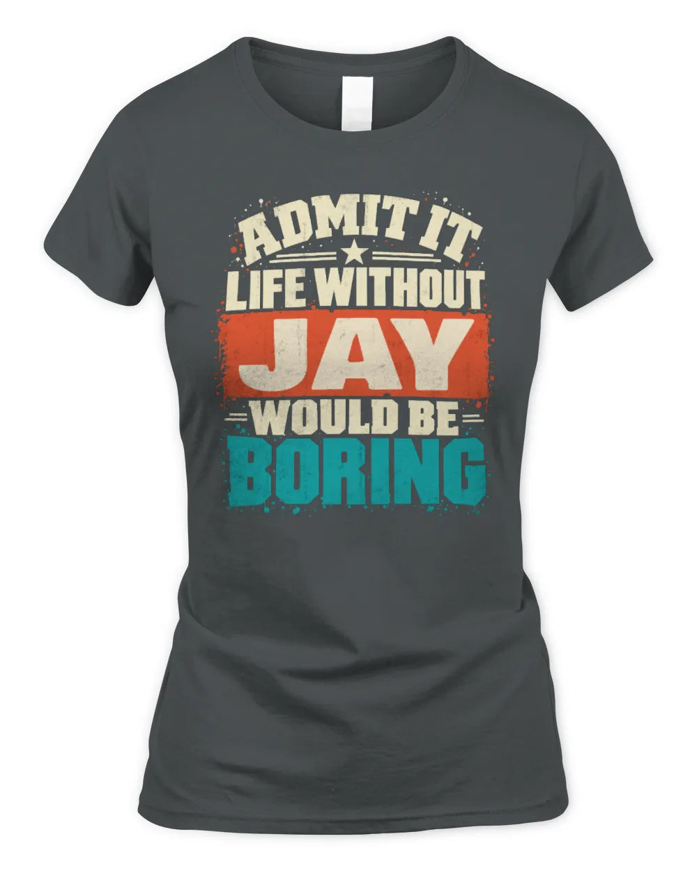 JAY P02-TH11-226 Personalized Admit It Life Without [Name] Would Be Boring T-Shirt - Custom Name Funny Gift - Women's Standard T-Shirt - Charcoal