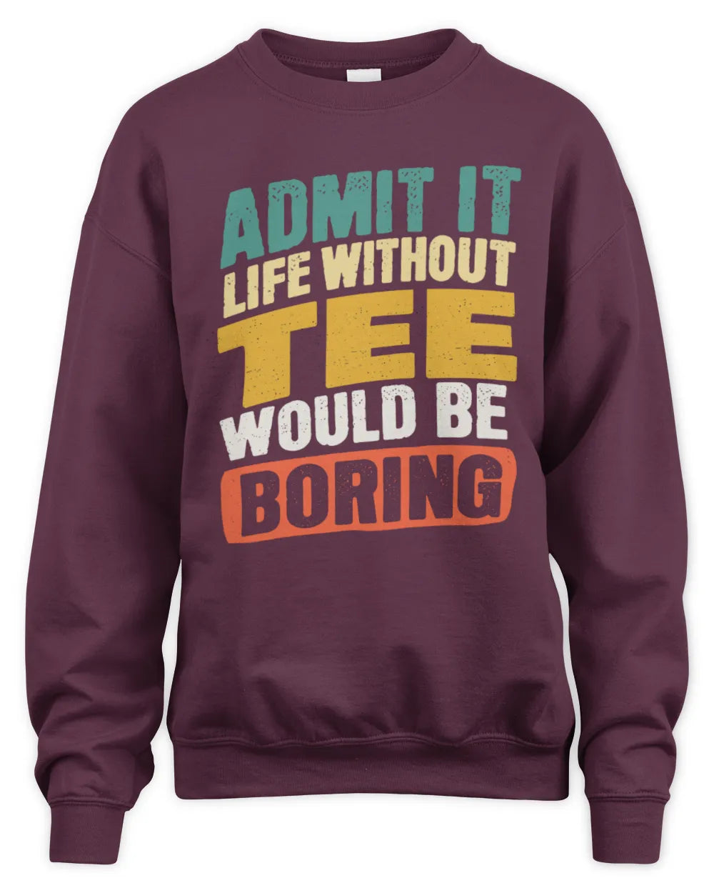 TEE TP88-K4-229
Personalized Funny Quote Apparel “Life Without NAME Would Be Boring” - Unisex Sweatshirt - Maroon