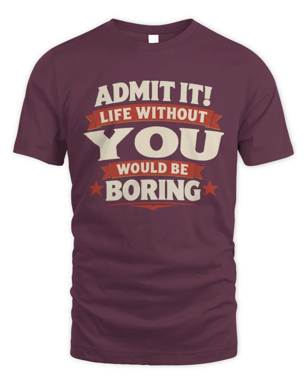 YOU P4 KT003 Personalized Funny Quote Apparel “Life Without NAME Would Be Boring” - Unisex Standard T-Shirt - Maroon