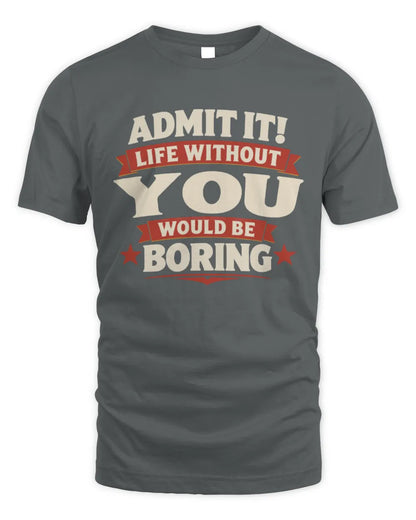 YOU P4 KT003 Personalized Funny Quote Apparel “Life Without NAME Would Be Boring” - Unisex Standard T-Shirt - Charcoal