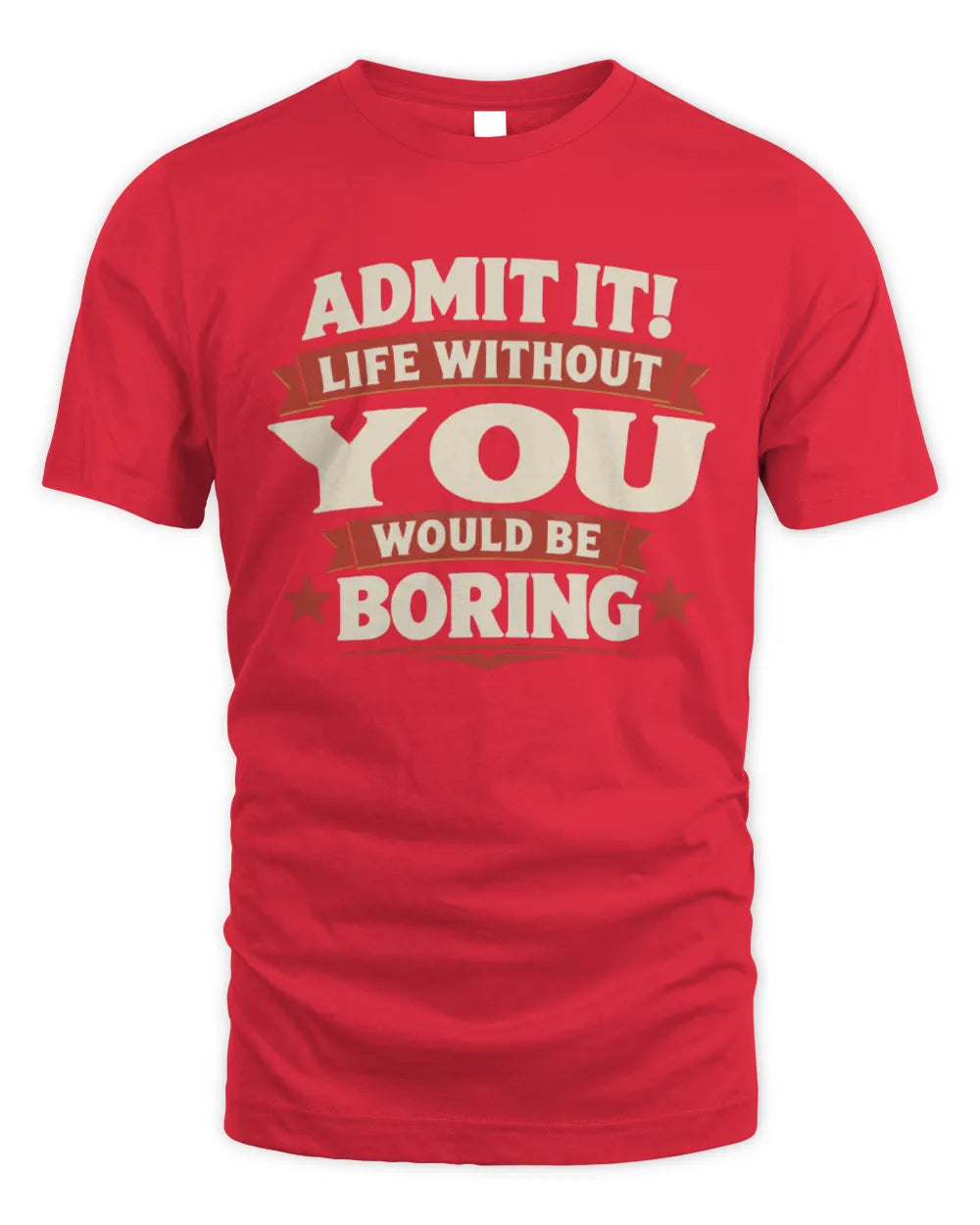 YOU P4 KT003 Personalized Funny Quote Apparel “Life Without NAME Would Be Boring” - Unisex Standard T-Shirt - Red
