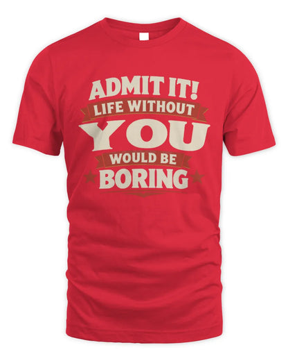 YOU P4 KT003 Personalized Funny Quote Apparel “Life Without NAME Would Be Boring” - Unisex Standard T-Shirt - Red