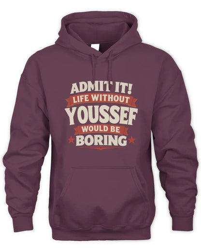 YOUSSEF P4 KT003 Personalized Funny Quote Apparel “Life Without NAME Would Be Boring” - Unisex Hoodie - Maroon