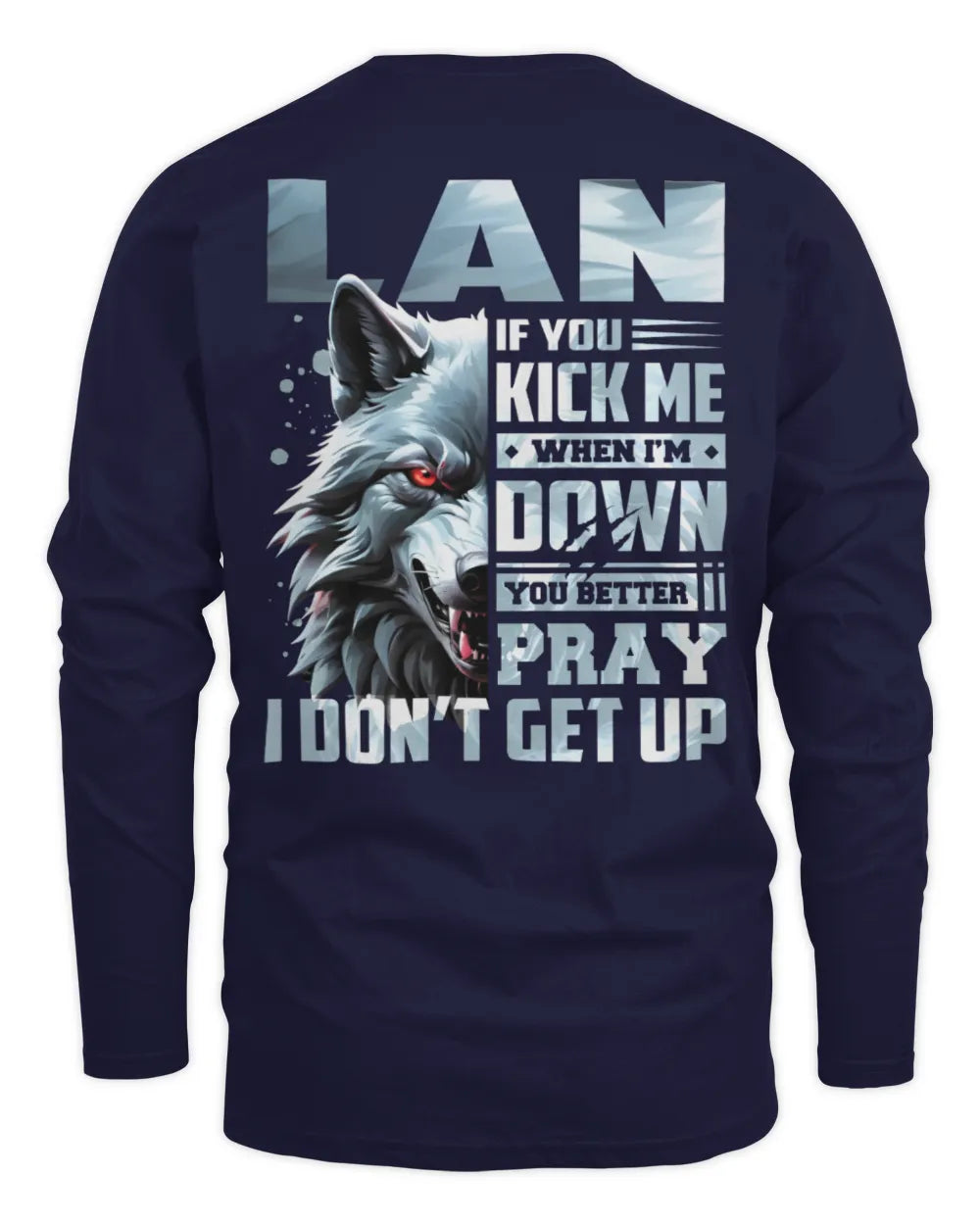 LAN AP62-K4-666 - Personalized Fierce Wolf Quote Apparel “If You Kick Me When I’m Down, You Better Pray I Don’t Get Up” - Men's Long Sleeved T-Shirt - Navy