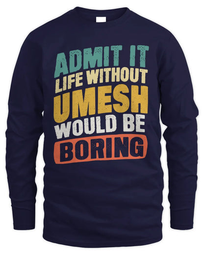 UMESH TP88-K4-229
Personalized Funny Quote Apparel “Life Without NAME Would Be Boring” - Men's Long Sleeved T-Shirt - Navy