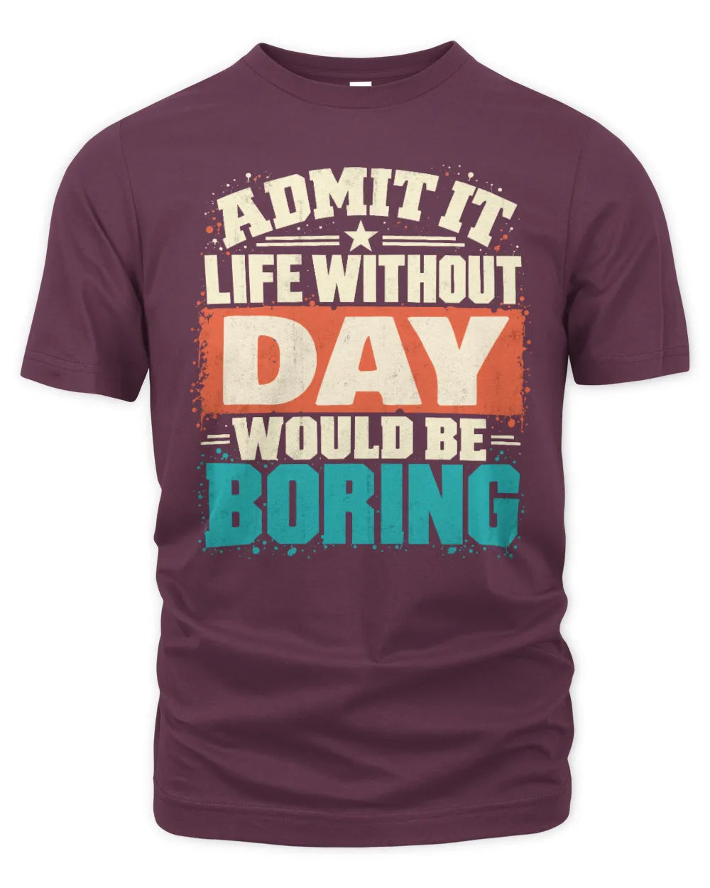 DAY P02-TH11-226 Personalized Admit It Life Without [Name] Would Be Boring T-Shirt - Custom Name Funny Gift - Unisex Standard T-Shirt - Maroon