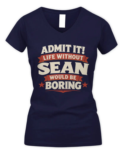 SEAN P4 KT003 Personalized Funny Quote Apparel “Life Without NAME Would Be Boring” - Women's V-Neck T-Shirt - Navy