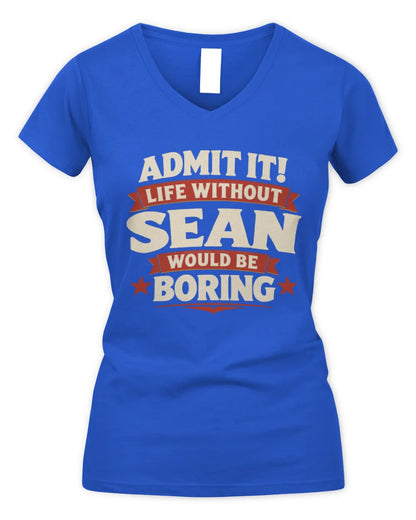 SEAN P4 KT003 Personalized Funny Quote Apparel “Life Without NAME Would Be Boring” - Women's V-Neck T-Shirt - Royal