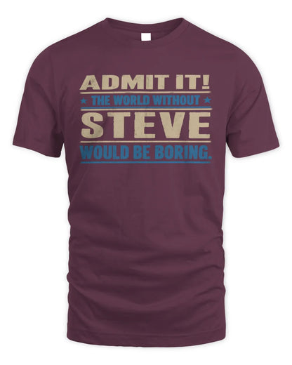 STEVE TP68-K2-968 – Personalized Funny Quote Apparel “The World Without NAME Would Be Boring” - Unisex Standard T-Shirt - Maroon