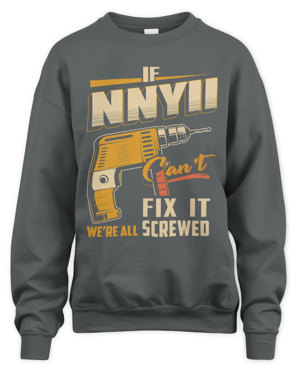 NNYII TP22-K4-228 - Personalized Handyman T-Shirt “If AARON Can’t Fix It, We’re All Screwed” - Unisex Sweatshirt - Charcoal