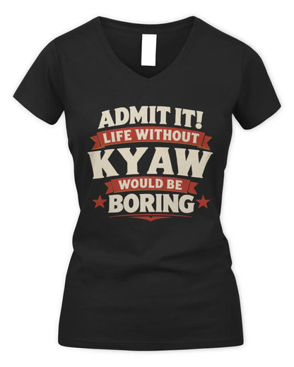 KYAW P4 KT003 Personalized Funny Quote Apparel “Life Without NAME Would Be Boring” - Women's V-Neck T-Shirt - Black