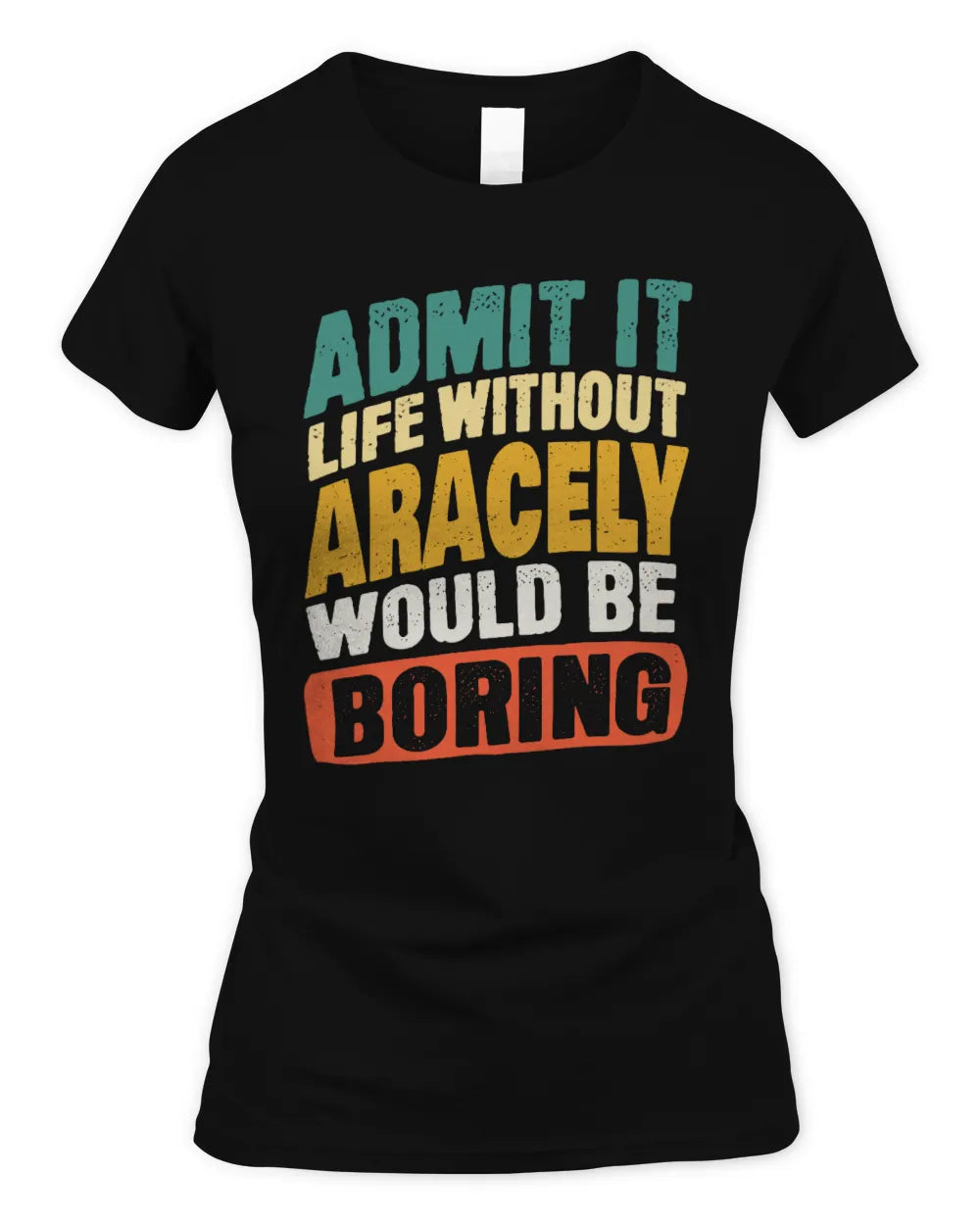 ARACELY TP88-K4-229
Personalized Funny Quote Apparel “Life Without NAME Would Be Boring” - Women's Standard T-Shirt - Black