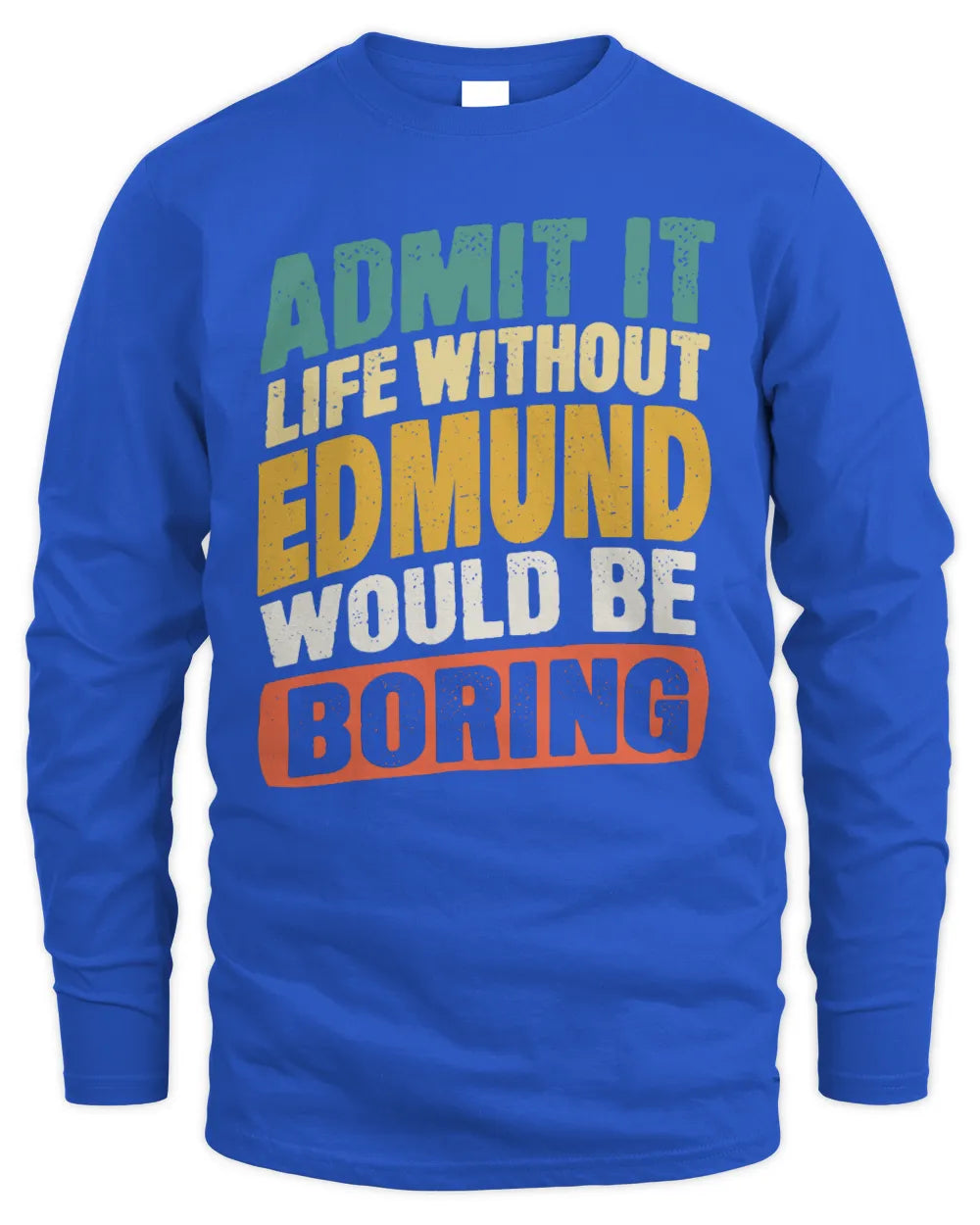 EDMUND TP88-K4-229
Personalized Funny Quote Apparel “Life Without NAME Would Be Boring” - Men's Long Sleeved T-Shirt - Royal
