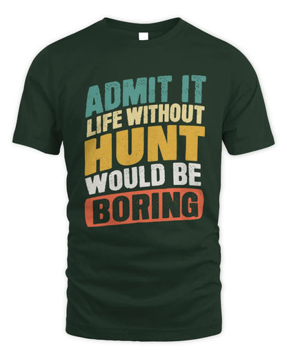 HUNT TP88-K4-229
Personalized Funny Quote Apparel “Life Without NAME Would Be Boring” - Unisex Standard T-Shirt - Forest Green