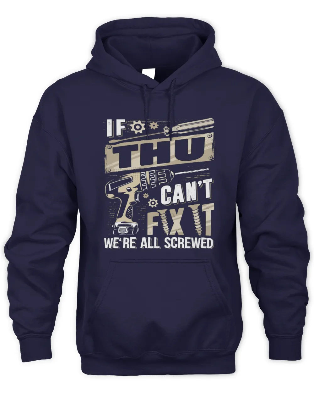 THU TX03 P02 - Personalized Handyman Mechanic Shirt “If NAME Can’t Fix It, We’re All Screwed” - Unisex Hoodie - Navy