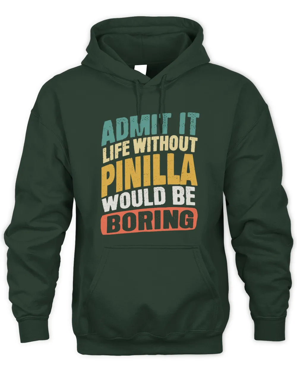 PINILLA TP88-K4-229
Personalized Funny Quote Apparel “Life Without NAME Would Be Boring” - Unisex Hoodie - Forest Green