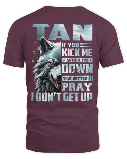 TAN AP62-K4-666 - Personalized Fierce Wolf Quote Apparel “If You Kick Me When I’m Down, You Better Pray I Don’t Get Up” - Unisex Standard T-Shirt - Maroon