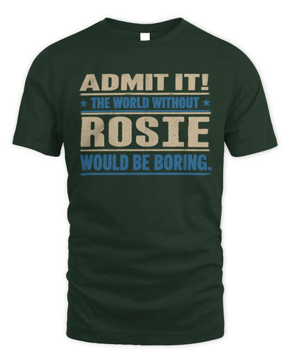 ROSIE TP68-K2-968 – Personalized Funny Quote Apparel “The World Without NAME Would Be Boring” - Unisex Standard T-Shirt - Forest Green