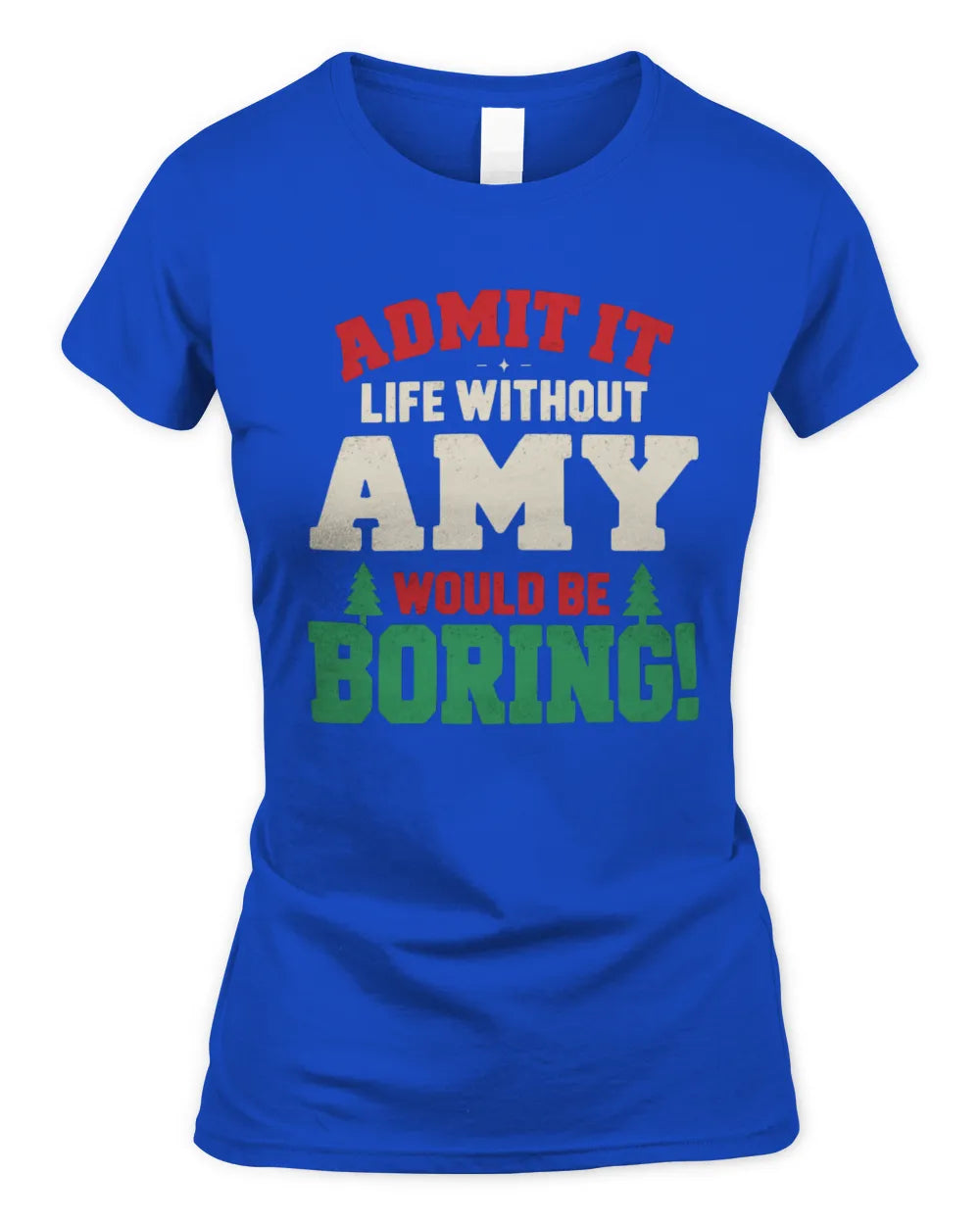 AMY P5 TH08 Christmas T-Shirt – “Life Without NAME Would Be Boring” - Women's Standard T-Shirt - Royal