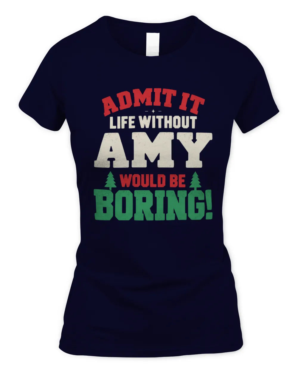 AMY P5 TH08 Christmas T-Shirt – “Life Without NAME Would Be Boring” - Women's Standard T-Shirt - Navy