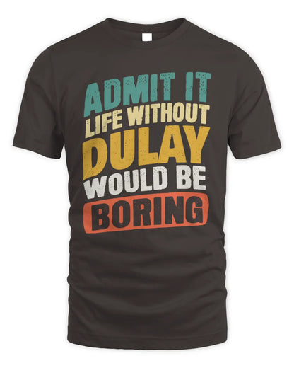 DULAY TP88-K4-229
Personalized Funny Quote Apparel “Life Without NAME Would Be Boring” - Unisex Standard T-Shirt - Dark Chocolate