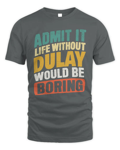 DULAY TP88-K4-229
Personalized Funny Quote Apparel “Life Without NAME Would Be Boring” - Unisex Standard T-Shirt - Charcoal