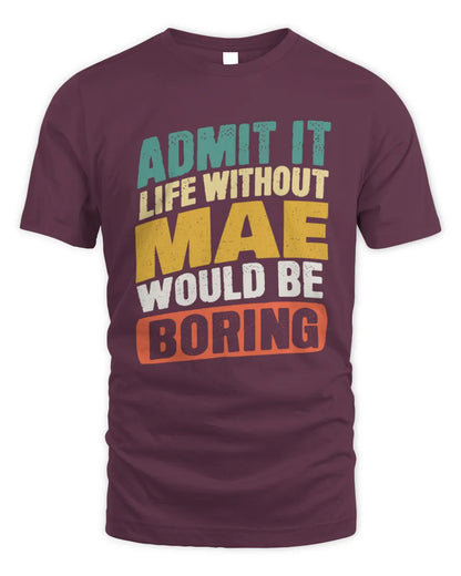MAE TP88-K4-229
Personalized Funny Quote Apparel “Life Without NAME Would Be Boring” - Unisex Standard T-Shirt - Maroon