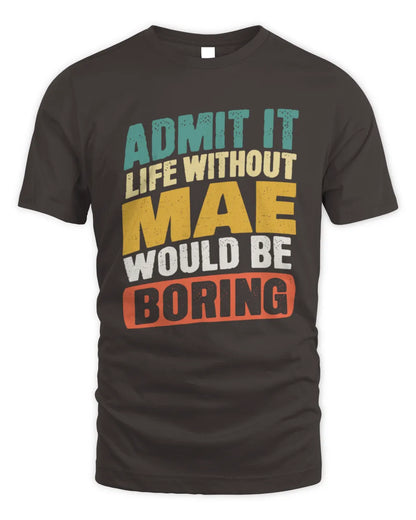MAE TP88-K4-229
Personalized Funny Quote Apparel “Life Without NAME Would Be Boring” - Unisex Standard T-Shirt - Dark Chocolate