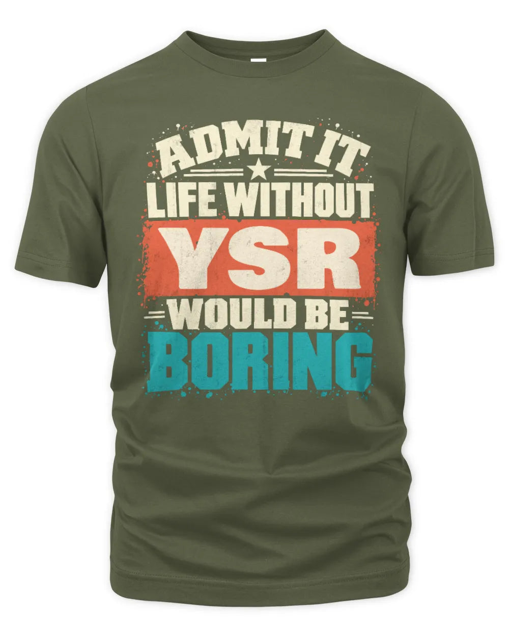 YSR P02-TH11-226 Personalized Admit It Life Without [Name] Would Be Boring T-Shirt - Custom Name Funny Gift - Unisex Standard T-Shirt - Military Green
