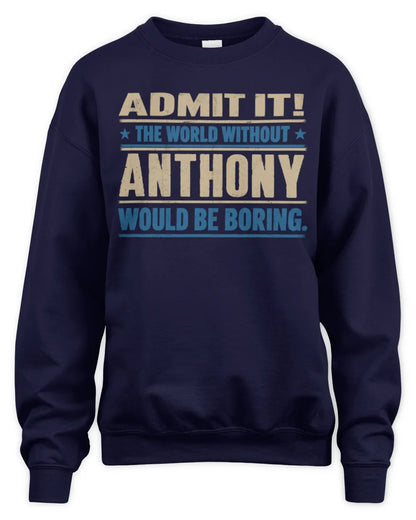 ANTHONY TP68-K2-968 – Personalized Funny Quote Apparel “The World Without NAME Would Be Boring” - Unisex Sweatshirt - Navy