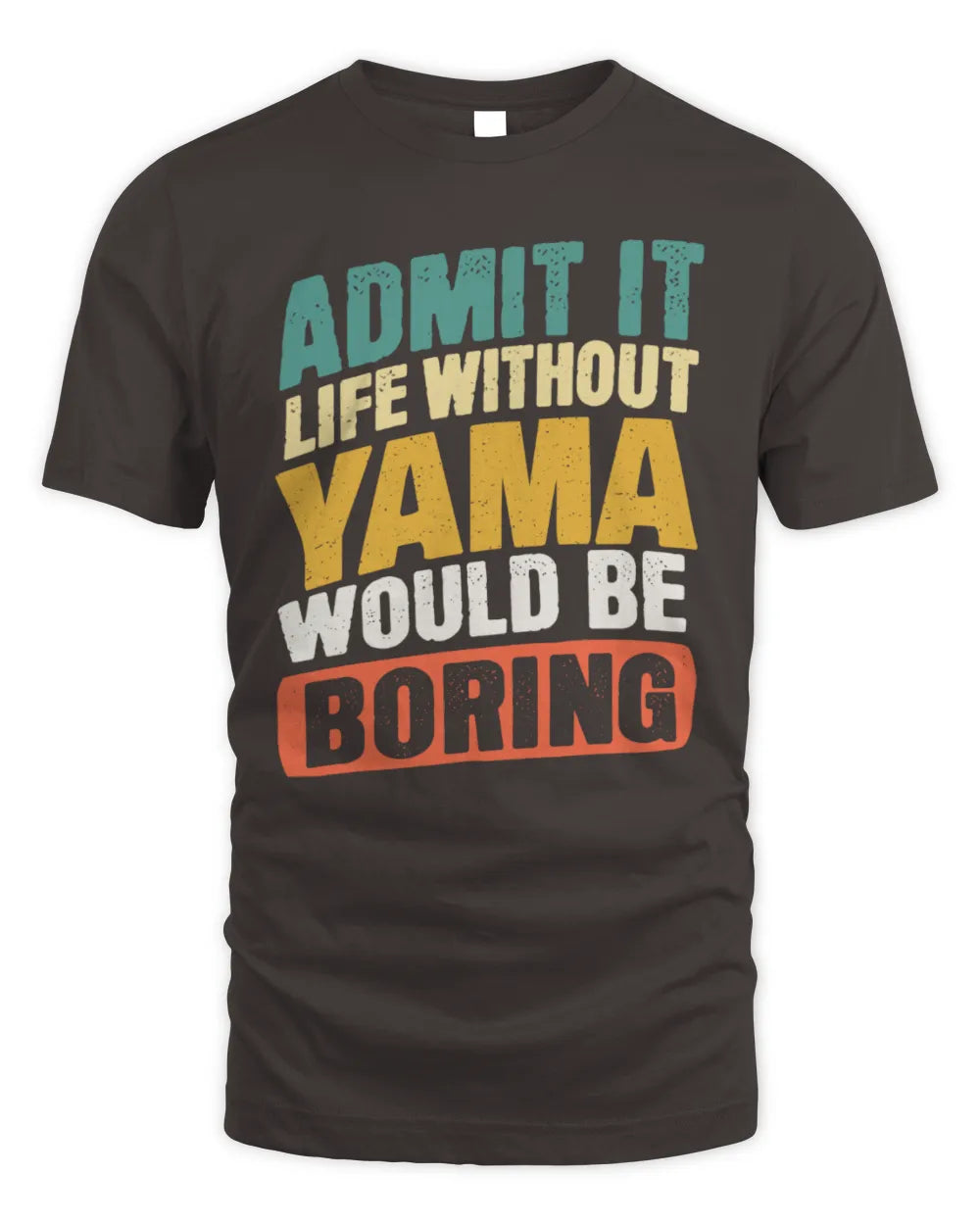 YAMA TP88-K4-229
Personalized Funny Quote Apparel “Life Without NAME Would Be Boring” - Unisex Standard T-Shirt - Dark Chocolate