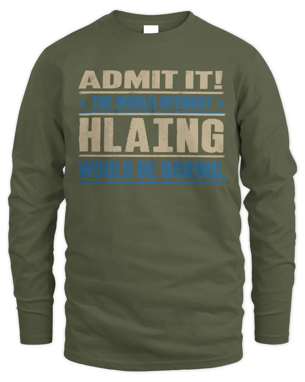 HLAING TP68-K2-968 – Personalized Funny Quote Apparel “The World Without NAME Would Be Boring” - Men's Long Sleeved T-Shirt - Military Green