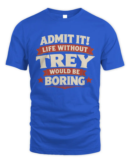 TREY P4 KT003 Personalized Funny Quote Apparel “Life Without NAME Would Be Boring” - Unisex Standard T-Shirt - Royal