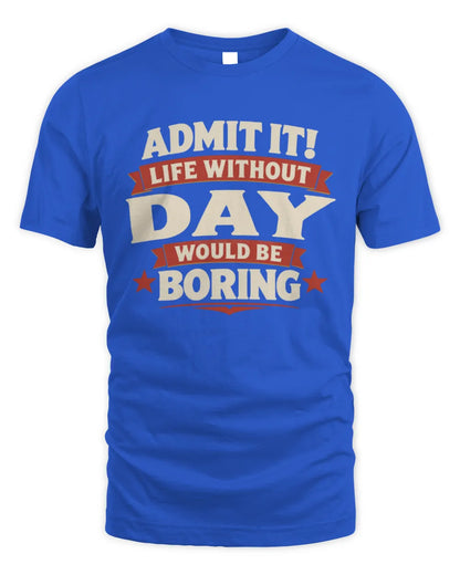 DAY P4 KT003 Personalized Funny Quote Apparel “Life Without NAME Would Be Boring” - Unisex Standard T-Shirt - Royal