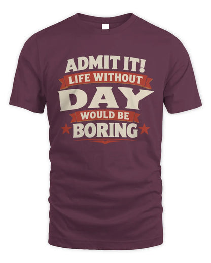 DAY P4 KT003 Personalized Funny Quote Apparel “Life Without NAME Would Be Boring” - Unisex Standard T-Shirt - Maroon