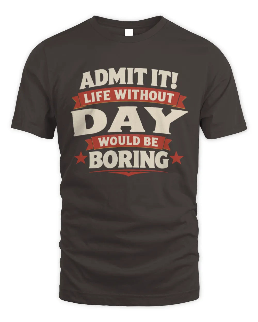 DAY P4 KT003 Personalized Funny Quote Apparel “Life Without NAME Would Be Boring” - Unisex Standard T-Shirt - Dark Chocolate