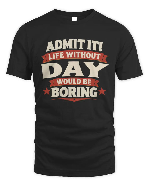 DAY P4 KT003 Personalized Funny Quote Apparel “Life Without NAME Would Be Boring”