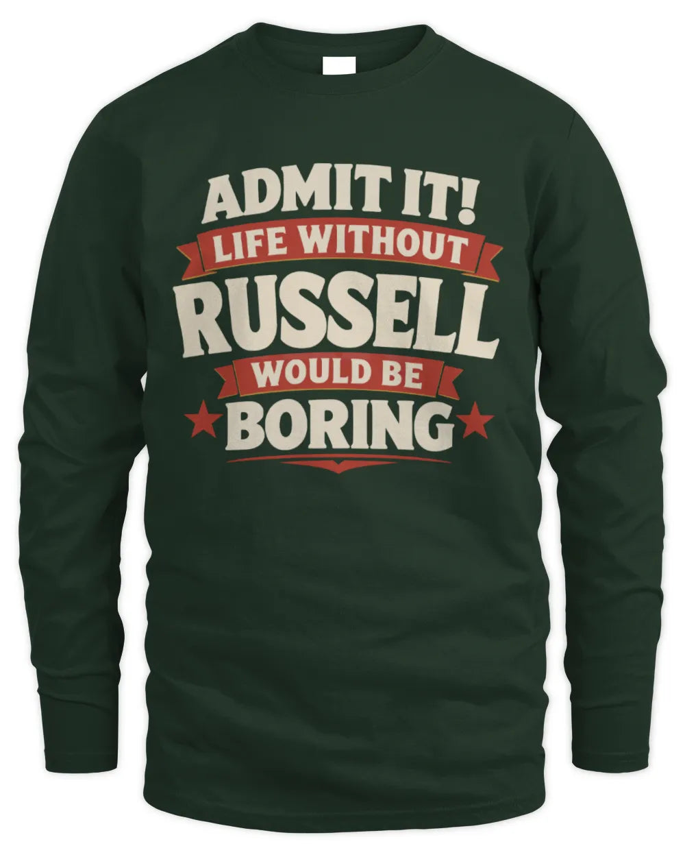 RUSSELL P4 KT003 Personalized Funny Quote Apparel “Life Without NAME Would Be Boring” - Men's Long Sleeved T-Shirt - Forest Green