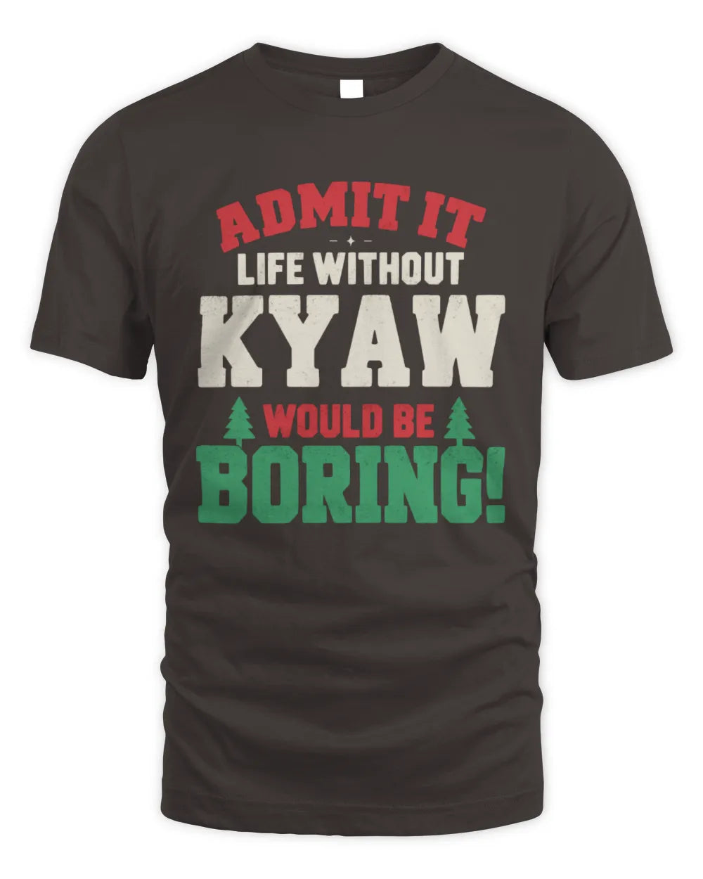 KYAW P5 TH08 Christmas T-Shirt – “Life Without NAME Would Be Boring” - Unisex Standard T-Shirt - Dark Chocolate