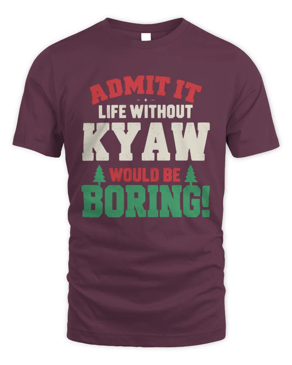 KYAW P5 TH08 Christmas T-Shirt – “Life Without NAME Would Be Boring” - Unisex Standard T-Shirt - Maroon