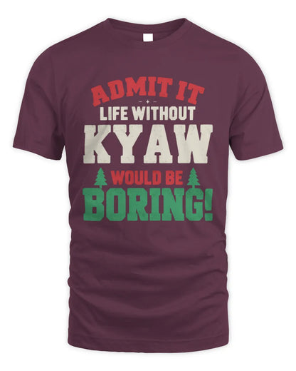 KYAW P5 TH08 Christmas T-Shirt – “Life Without NAME Would Be Boring” - Unisex Standard T-Shirt - Maroon