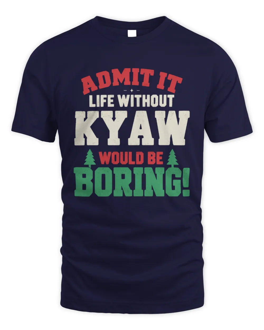 KYAW P5 TH08 Christmas T-Shirt – “Life Without NAME Would Be Boring” - Unisex Standard T-Shirt - Navy