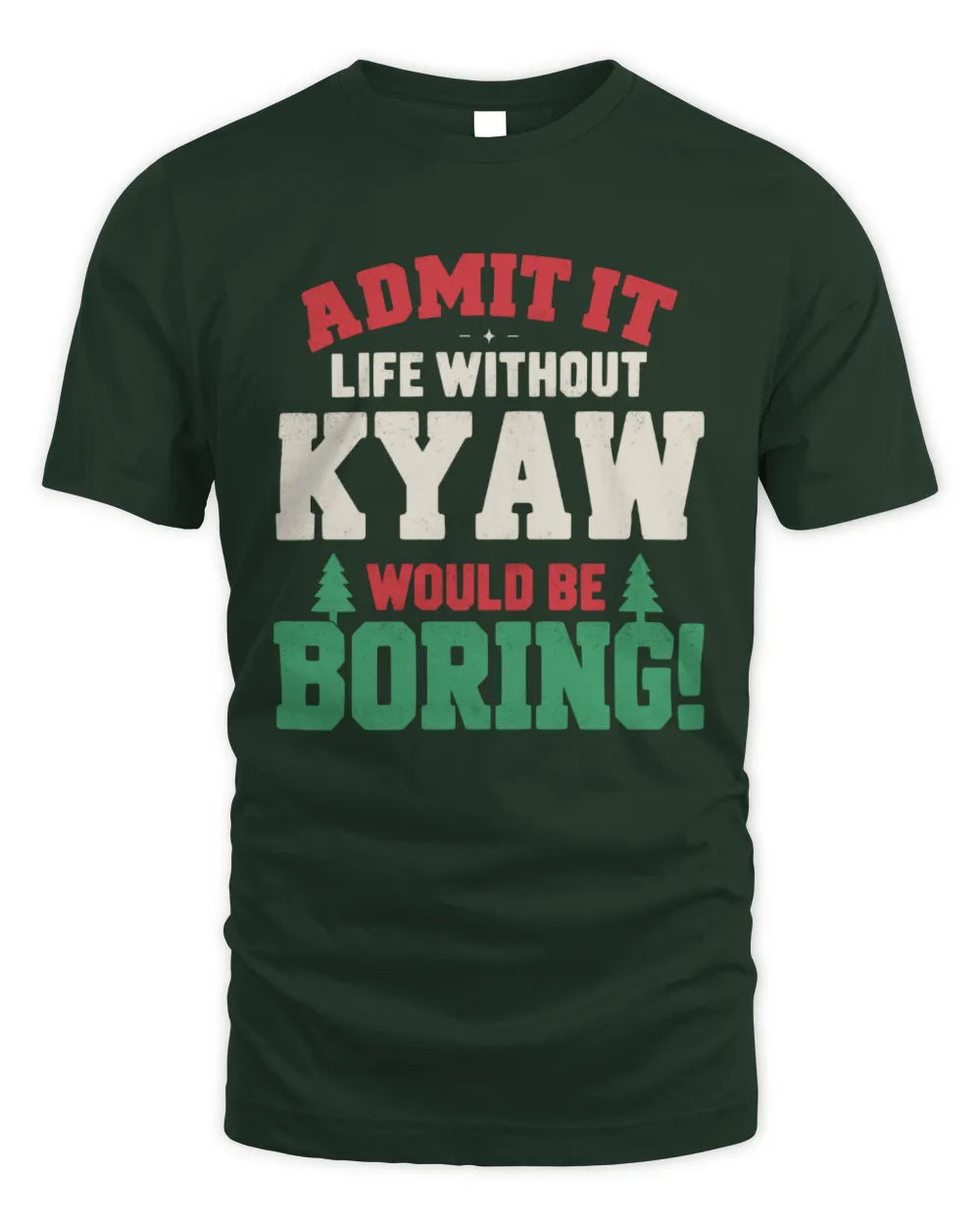 KYAW P5 TH08 Christmas T-Shirt – “Life Without NAME Would Be Boring” - Unisex Standard T-Shirt - Forest Green