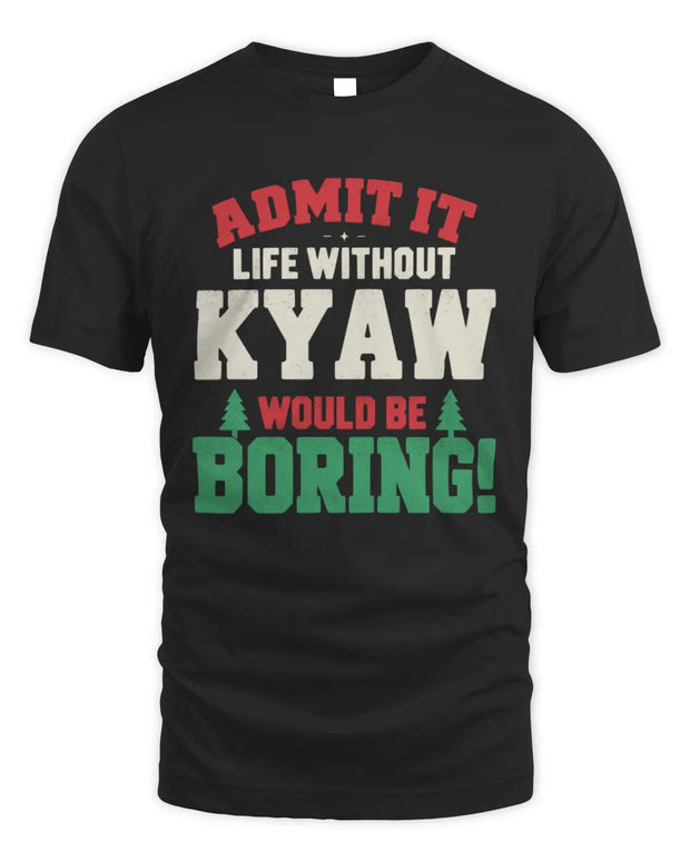 KYAW P5 TH08 Christmas T-Shirt – “Life Without NAME Would Be Boring”